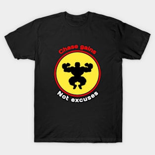 "Chase gain not excuses" bodybuilding T-Shirt